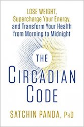 The Circadian Code: Lose Weight, Supercharge Your Energy, and Transform Your Health from Morning to Midnight