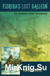 Floridas Lost Galleon: The Emanuel Point Shipwreck