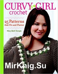 Curvy Girl Crochet. 25 Patterns that Fit and Flatter