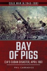 Bay of Pigs: CIA's Cuban Disaster, April 1961