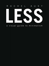 Less: A Visual Guide to Minimalism