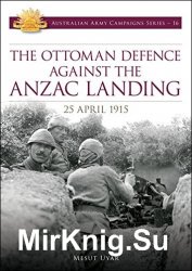 The Ottoman Defence Against the ANZAC Landing 25 April 1915