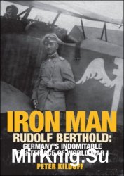 Iron Man Rudolf Berthold: Germanys Indomitable Fighter Ace of World War I