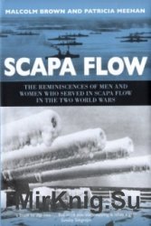 Scapa Flow: The Reminiscences of Men And Women Who Served In Scapa Flow in The Two World Wars