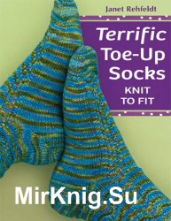 Terrific Toe-Up Socks. Knit to Fit