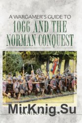 A Wargamers Guide to 1066 and the Norman Conquest