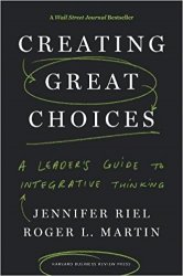 Creating Great Choices: A Leader's Guide to Integrative Thinking