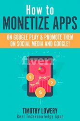 How to Monetize Apps on Google Play & Promote them on Social Media and Google