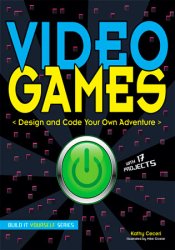 Video Games: Design and Code Your Own Adventure