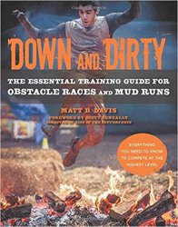 Down and Dirty: The Essential Training Guide for Obstacle Races and Mud Runs