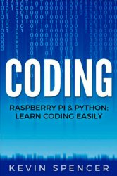 Coding: Raspberry Pi & Python: Learn Coding Easily