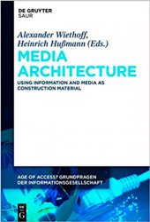 Media Architecture: Using Information and Media as Construction Material