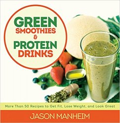 Green Smoothies and Protein Drinks: More Than 50 Recipes to Get Fit, Lose Weight, and Look Great