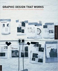 Graphic Design That Works: Secrets for Successful Logo, Magazine, Brochure, Promotion, and Identity Design