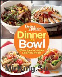 Dinner in a Bowl. 160 Recipes for Simple, Satisfying Meals
