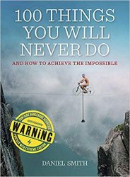100 Things You Will Never Do: And How to Achieve the Impossible