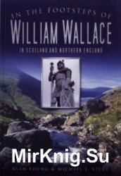 In the Footsteps of William Wallace: In Scotland and Northern England