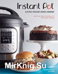 Instant Pot Electric Pressure Cooker Cookbook: Quick & Easy Recipes for Everyday Eating