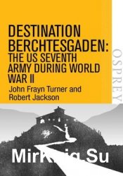 Destination Berchtesgaden: The US Seventh Army during World War II (Osprey Digital General)