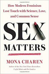 Sex Matters: How Modern Feminism Lost Touch with Science, Love, and Common Sense