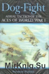 Dog-Fight: Aerial Tactics of the Aces of World War I
