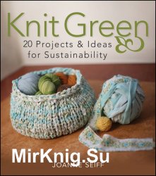 Knit Green: 20 Projects and Ideas for Sustainability