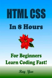 HTML CSS: In 8 Hours, For Beginners, Learn Coding Fast! (2nd Edition)