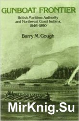 Gunboat Frontier: British Maritime Authority and Northwest Coast Indians, 1846-1890
