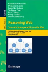 Reasoning Web. Semantic Interoperability on the Web: 13th International Summer School 2017, London, UK, July 7-11, 2017, Tutorial Lectures