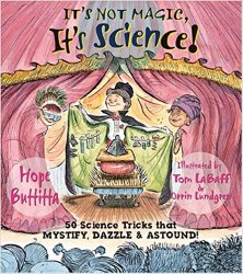 It's Not Magic, It's Science!: 50 Science Tricks that Mystify, Dazzle & Astound!