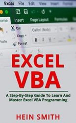 Excel VBA: A Step-By-Step Guide To Learn And Master Excel VBA Programming