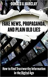 Fake News, Propaganda, and Plain Old Lies: How to Find Trustworthy Information in the Digital Age