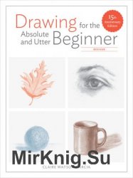 Drawing for the Absolute and Utter Beginner, Revised 15th Anniversary Edition