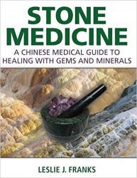 Stone Medicine : A Chinese Medical Guide to Healing with Gems and Minerals
