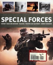 Special Forces: History, Roles and Missions, Training, Weapons and Equipment, Combat Scenarios