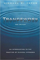 Trancework: An Introduction to the Practice of Clinical Hypnosis, 3rd Edition