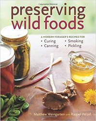 Preserving Wild Foods: A Modern Forager's Recipes for Curing, Canning, Smoking, and Pickling