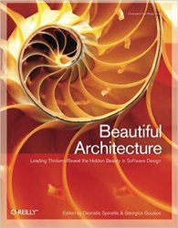 Beautiful Architecture: Leading Thinkers Reveal the Hidden Beauty in Software Design