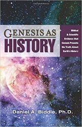 Genesis as History: Biblical & Scientific Evidence that Genesis Presents the Truth about Earth's History