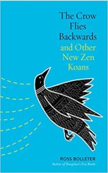 The Crow Flies Backwards and Other New Zen Koans