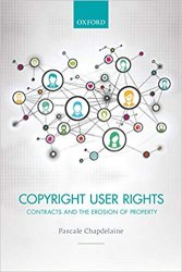 Copyright User Rights: Contracts and the Erosion of Property