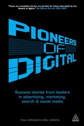Pioneers of Digital: Success Stories from Leaders in Advertising, Marketing, Search and Social Media