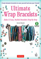 Ultimate Wrap Bracelets Kit: Instructions to Make 12 Easy, Stylish Bracelets