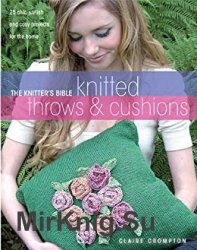 The Knitters Bible Knitted Throws & Cushions