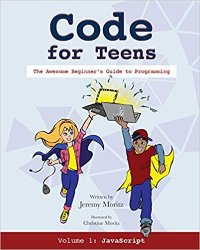 Code for Teens: The Awesome Beginner's Guide to Programming