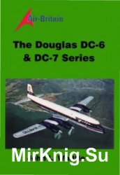 The Douglas DC-6 & DC-7 Series (An Air-Britain Monograph)