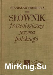 Slownik frazeologiczny jezyka polskiego. Tom 2 (1968)