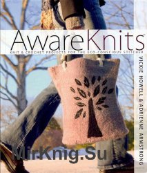 AwareKnits: Knit & Crochet Projects for the Eco-Conscious Stitcher