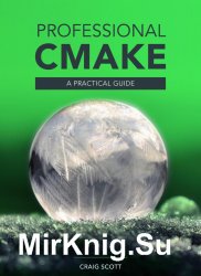 Professional CMake: A Practical Guide