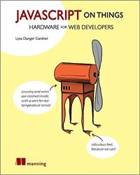 JavaScript on Things: Hacking hardware for web developers